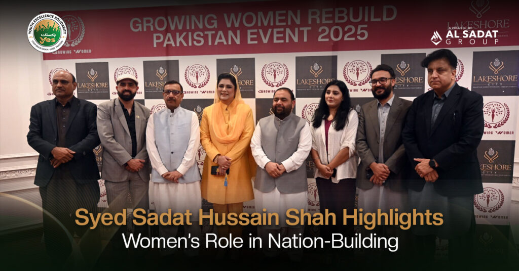 Syed Sadat Hussain Shah Emphasizes Women’s Key Role in Nation-Building at ‘Growing Women Rebuild Pakistan’ Ceremony