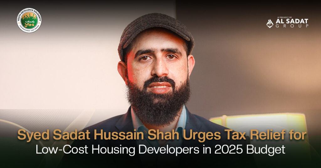 Syed Sadat Hussain Shah Urges Tax Relief for Low-Cost Housing Developers in 2025 Budget