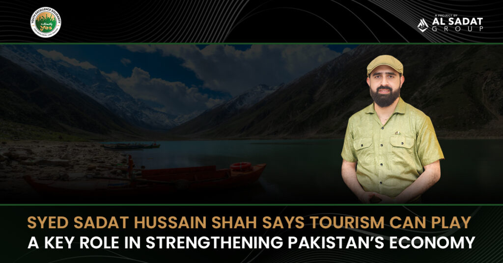 Syed Sadat Hussain Shah highlights how Pakistan’s tourism industry can strengthen the national economy by boosting investment, jobs, and sustainable growth.