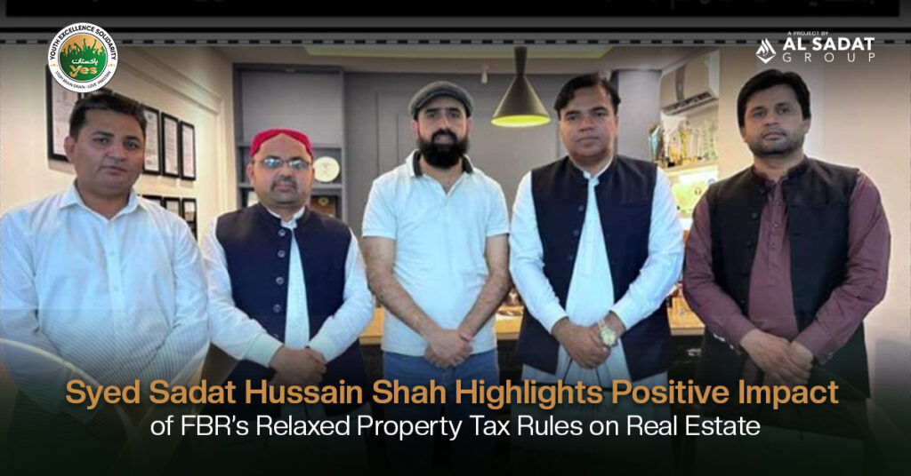 Syed Sadat Hussain Shah Highlights Positive Impact of FBR’s Relaxed Property Tax Rules on Real Estate