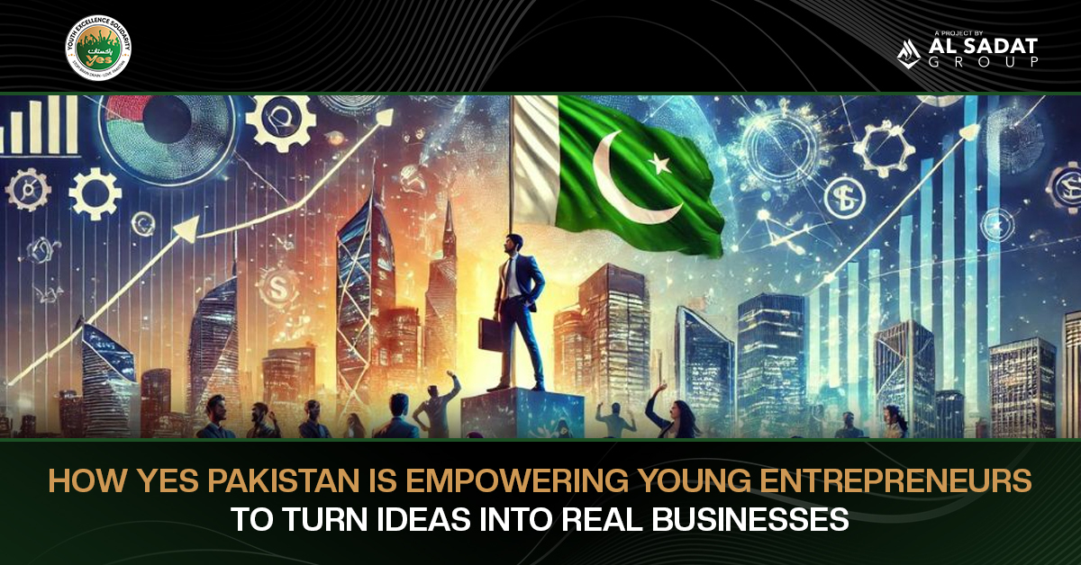 How YES Pakistan Is Empowering Young Entrepreneurs to Turn Ideas into Real Businesses
