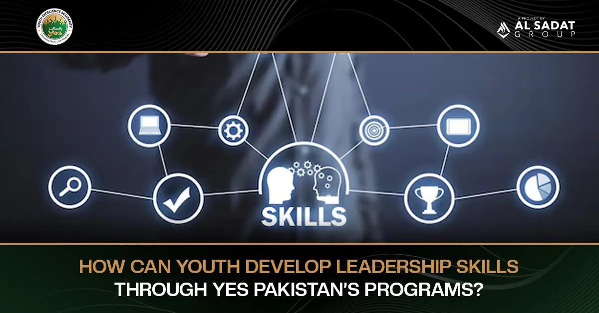 How Can Youth Develop Leadership Skills Through YES Pakistan’s Programs?