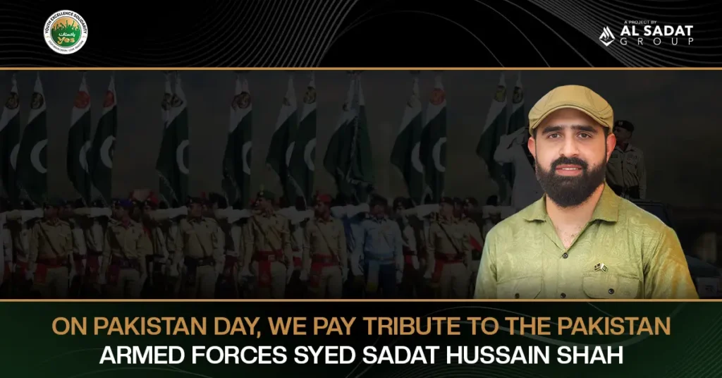 On Pakistan Day, we pay tribute to the Pakistan Armed Forces: Syed Sadat Hussain Shah