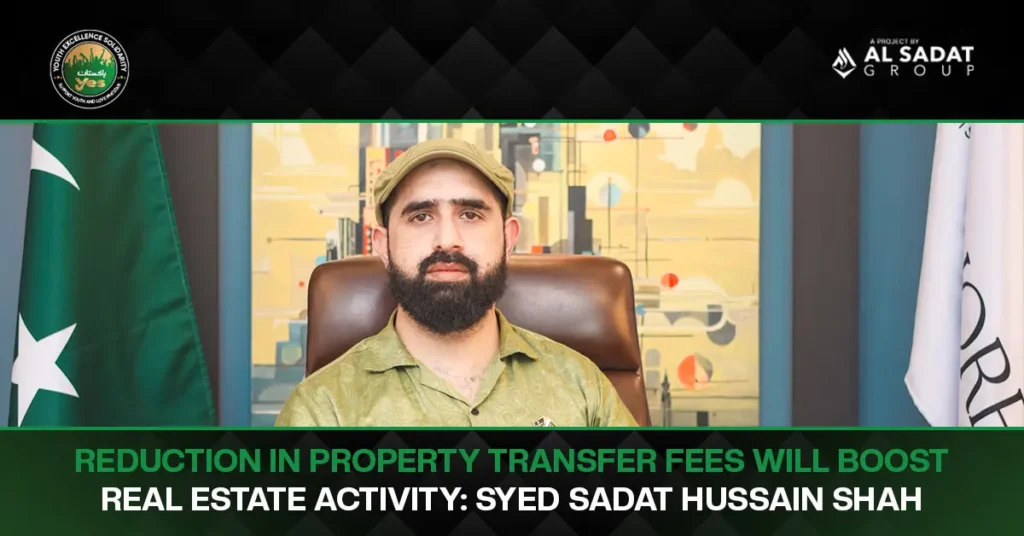Reduction in Property Transfer Fees Will Boost Real Estate Activity: Syed Sadat Hussain Shah