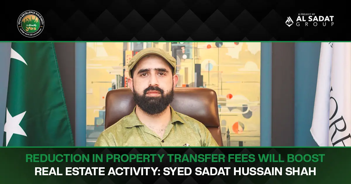 Reduction in Property Transfer Fees Will Boost Real Estate Activity: Syed Sadat Hussain Shah
