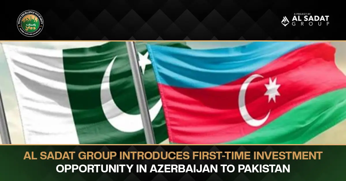 Al Sadat Group Introduces First-Time Investment Opportunity in Azerbaijan to Pakistan