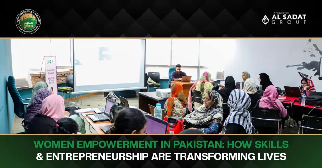 Women Empowerment in Pakistan: How Skills and Entrepreneurship Are Transforming Lives