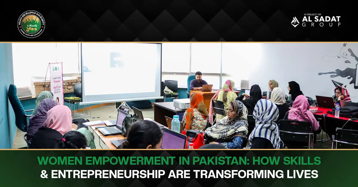 Women Empowerment in Pakistan: How Skills and Entrepreneurship Are Transforming Lives