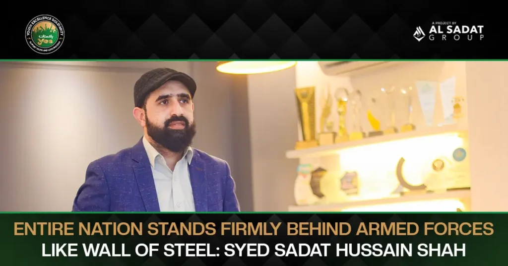 Entire Nation Stands Firmly Behind Armed Forces Like Wall of Steel: Syed Sadat Hussain Shah