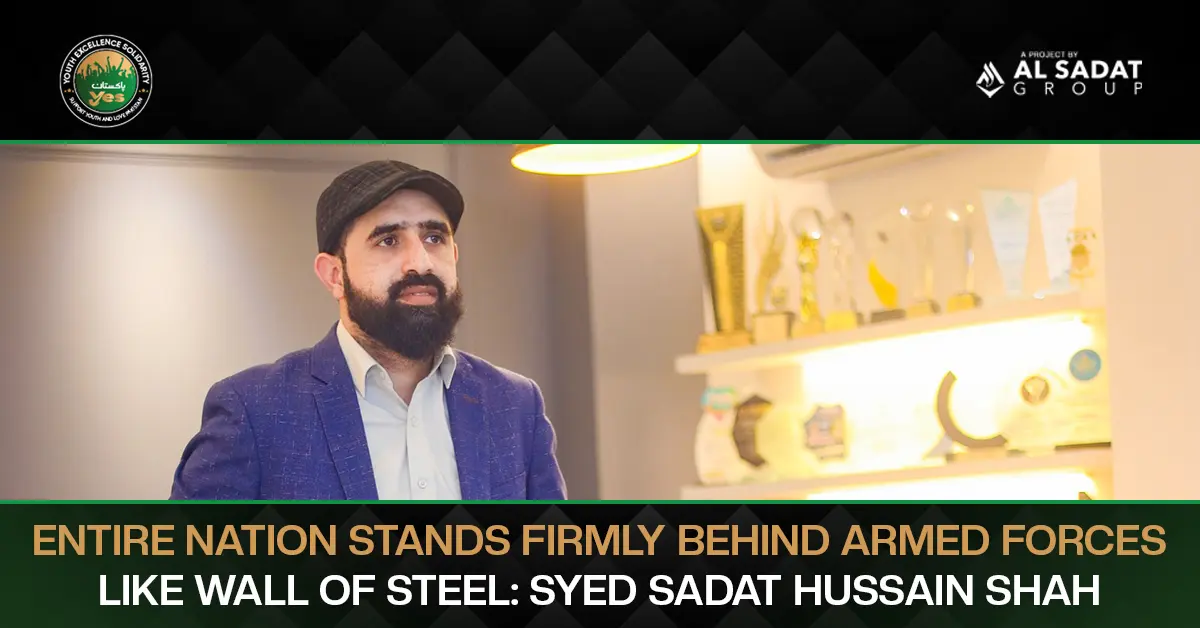 Entire Nation Stands Firmly Behind Armed Forces Like Wall of Steel: Syed Sadat Hussain Shah