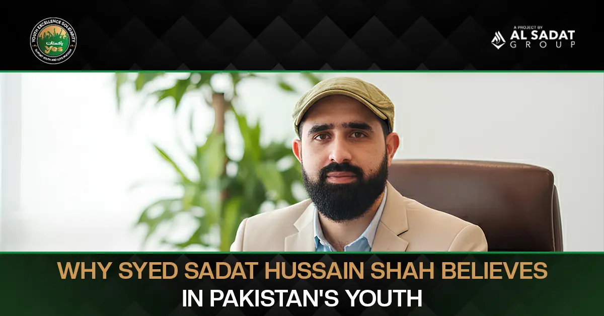 Why Syed Sadat Hussain Shah Believes in Pakistan’s Youth