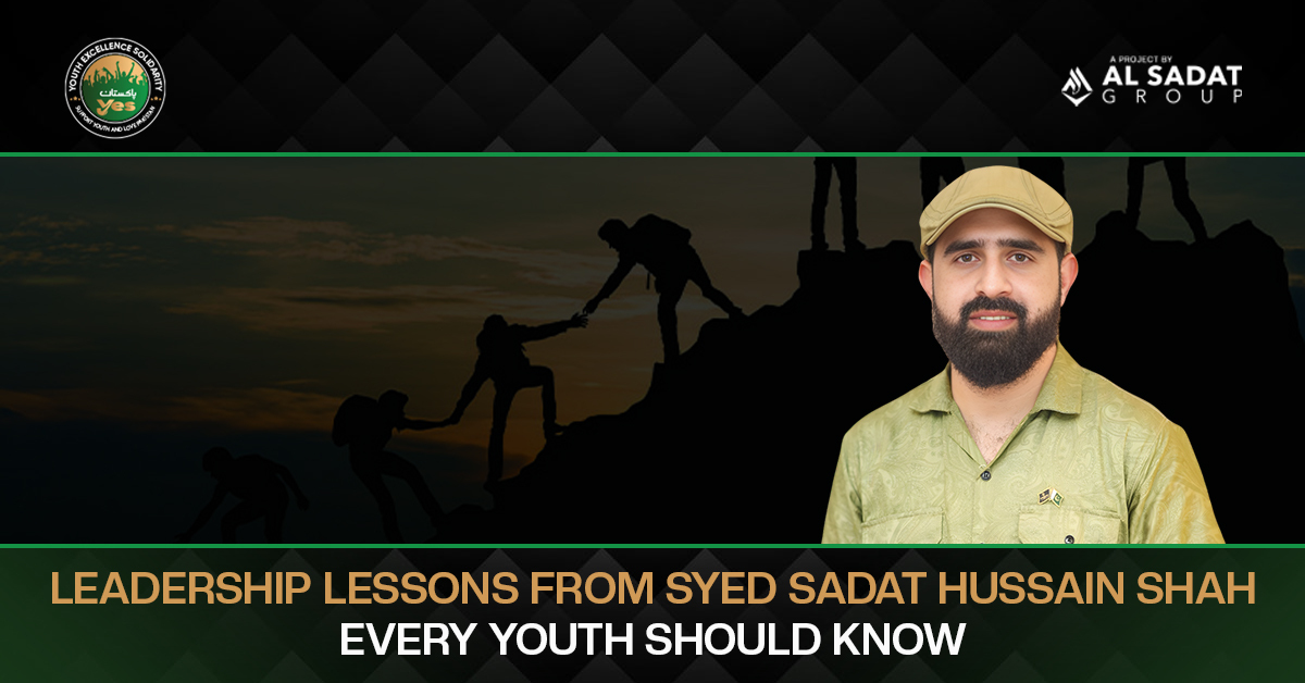 Leadership Lessons from Syed Sadat Hussain Shah Every Youth Should Know