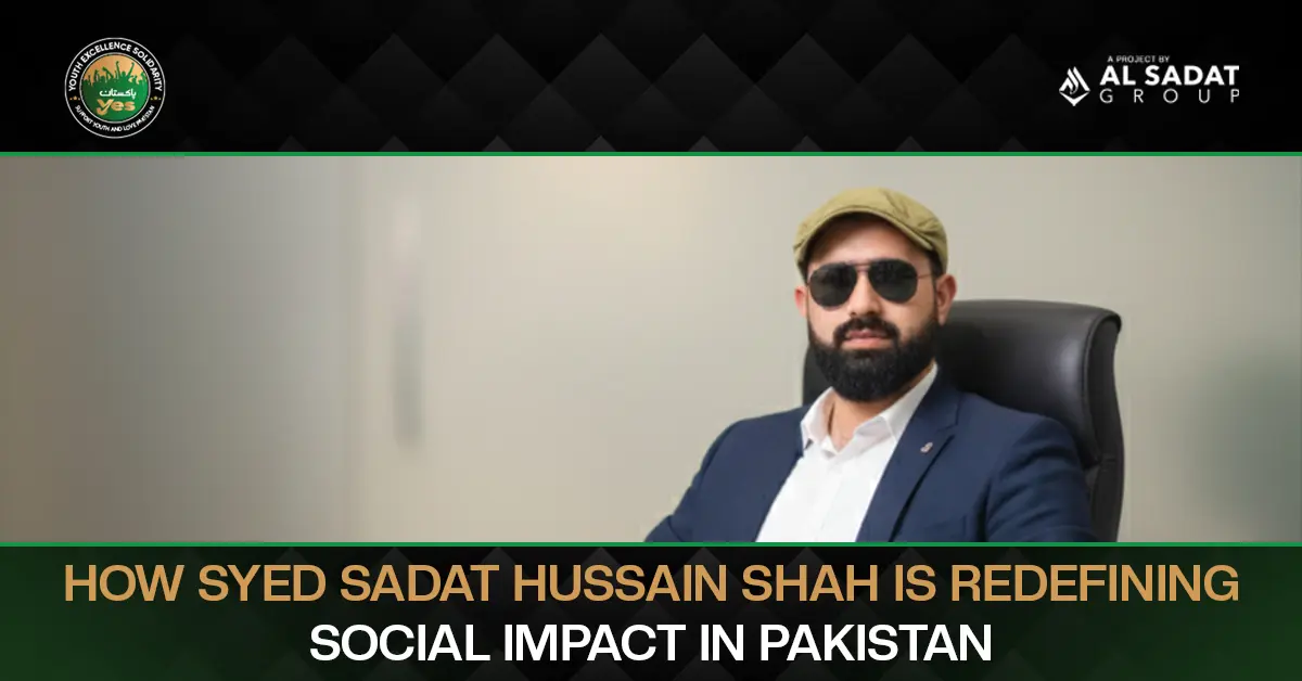How Syed Sadat Hussain Shah Is Redefining Social Impact in Pakistan