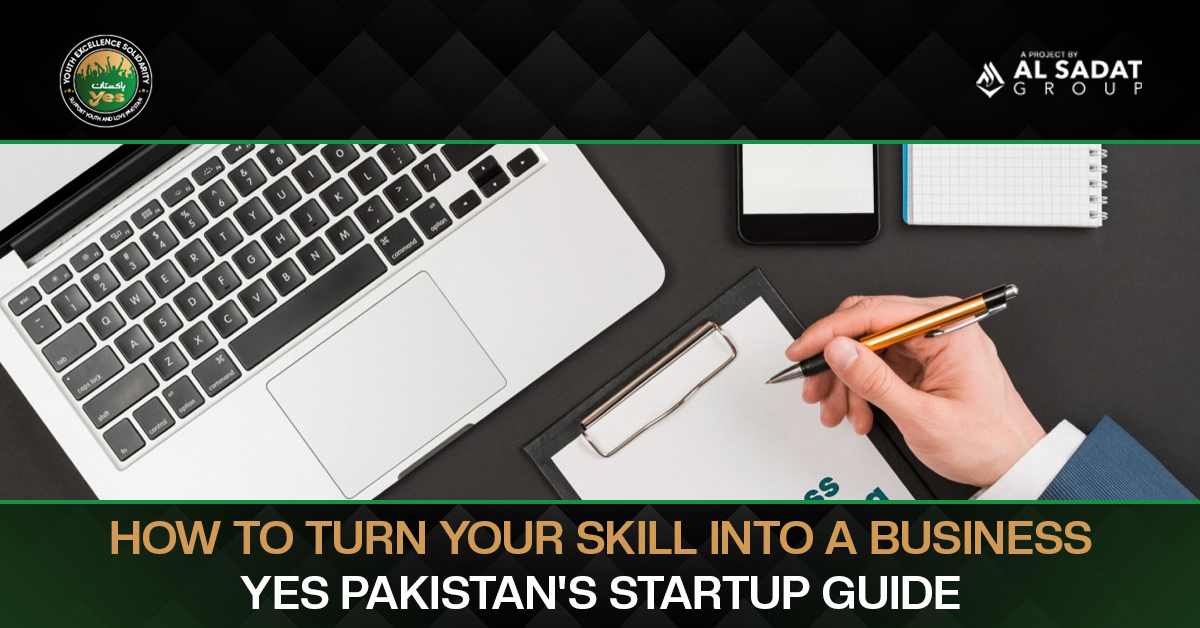 How to Turn Your Skill into a Business: YES Pakistan’s Startup Guide