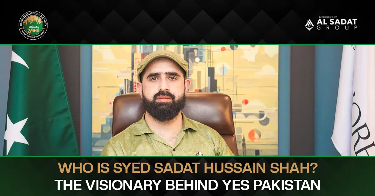 Who Is Syed Sadat Hussain Shah? The Visionary Behind YES Pakistan