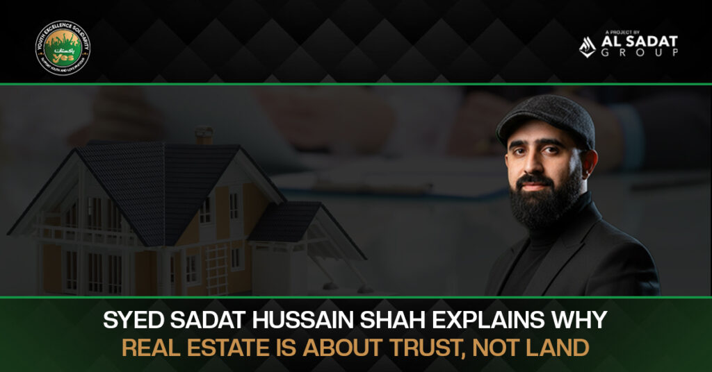 Syed Sadat Hussain Shah Explains Why Real Estate Is About Trust, Not Land
