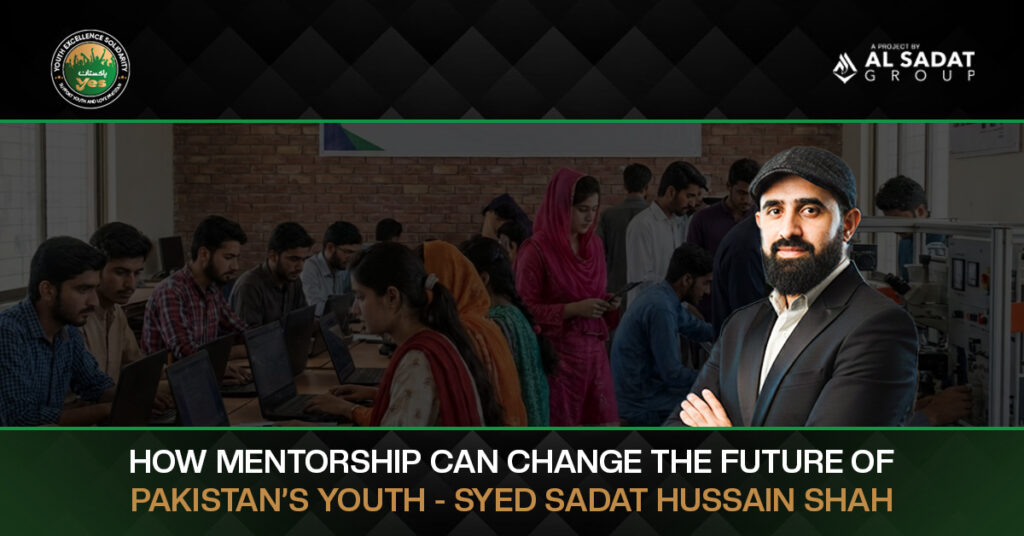 How Mentorship Can Change the Future of Pakistan’s Youth – Syed Sadat Hussain Shah