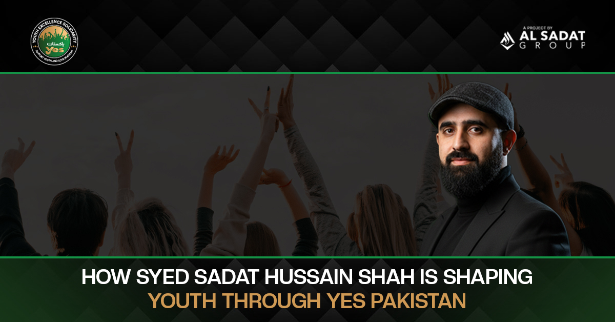 How Syed Sadat Hussain Shah Is Shaping Youth Through YES Pakistan
