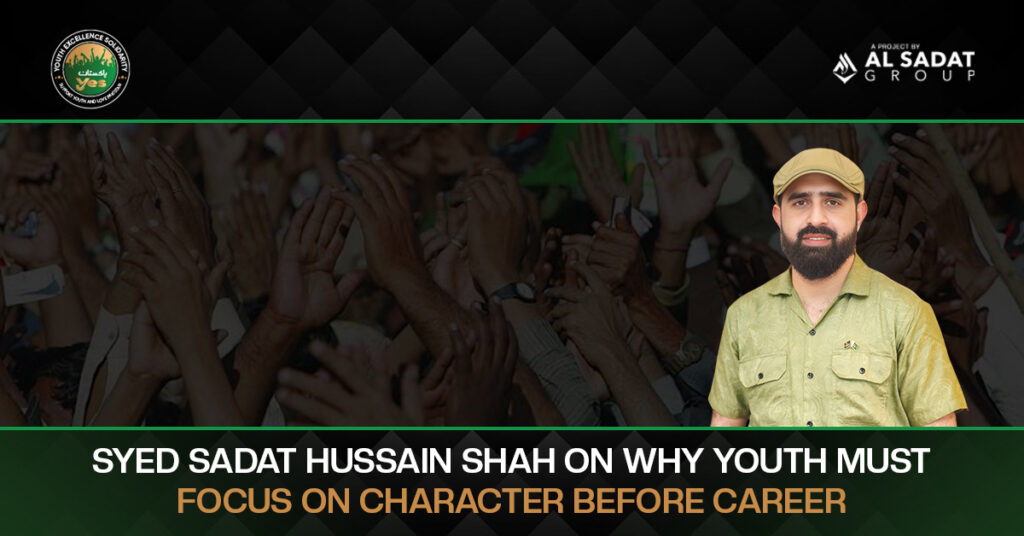 Syed Sadat Hussain Shah on Why Youth Must Focus on Character Before Career