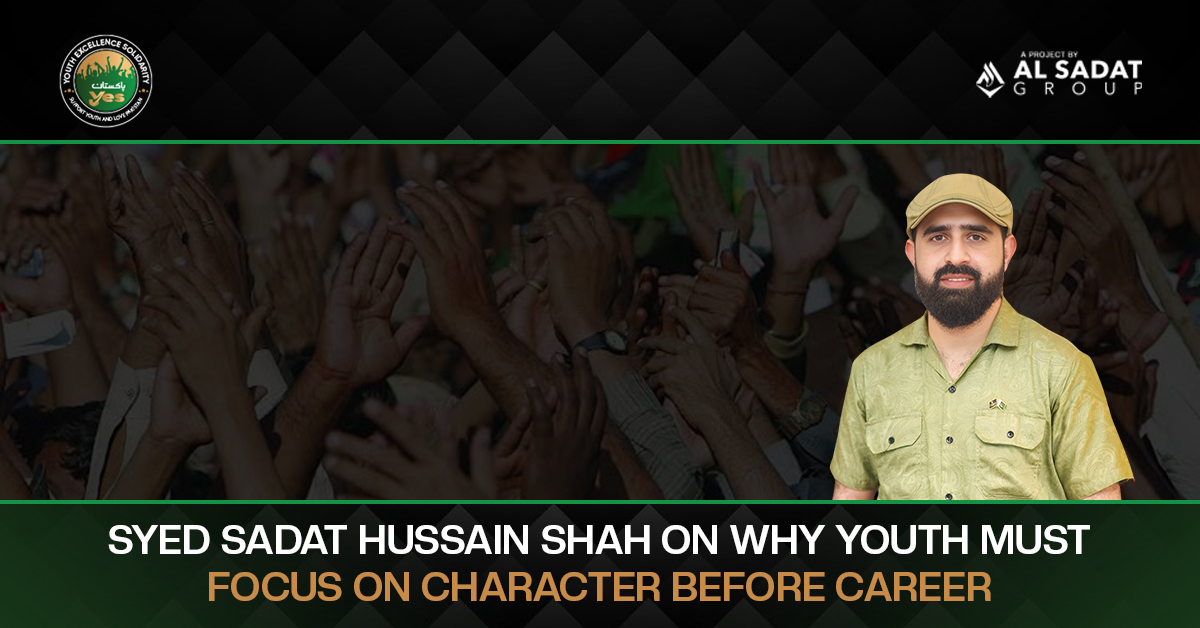 Syed Sadat Hussain Shah on Why Youth Must Focus on Character Before Career