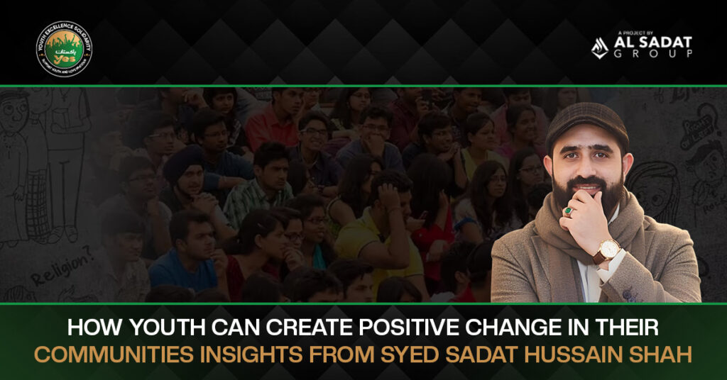 How Youth Can Create Positive Change in Their Communities: Insights from Syed Sadat Hussain Shah