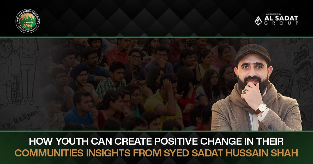How Youth Can Create Positive Change in Their Communities: Insights from Syed Sadat Hussain Shah