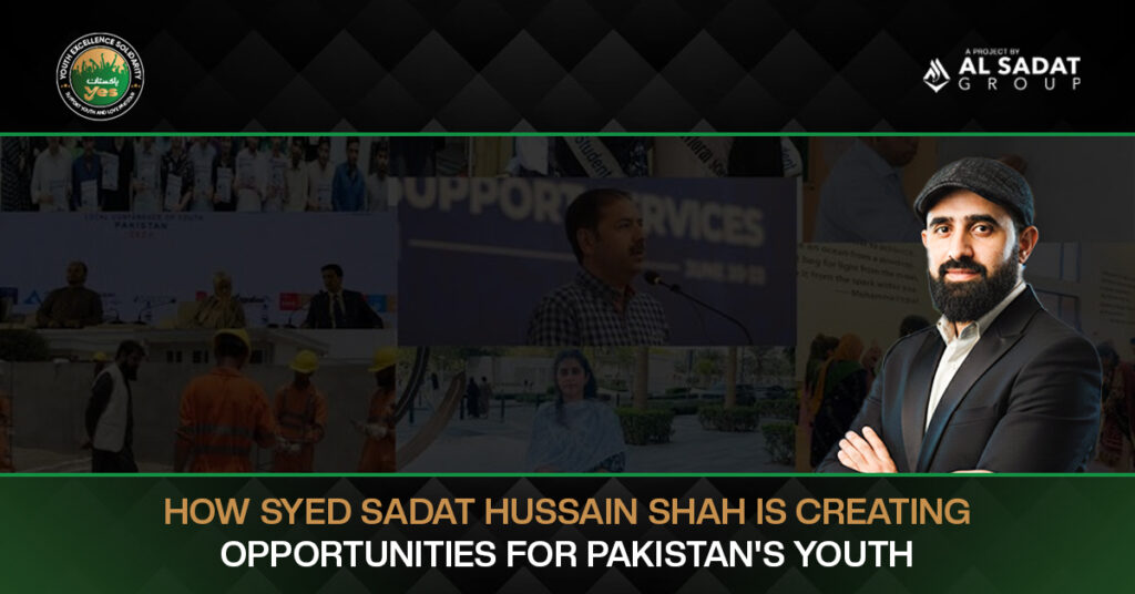 How Syed Sadat Hussain Shah Is Creating Opportunities for Pakistan's Youth