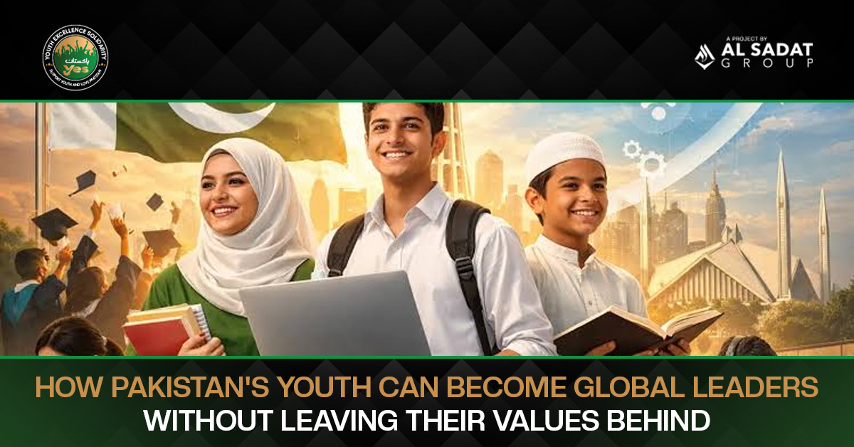 How Pakistan’s Youth Can Become Global Leaders Without Leaving Their Values Behind