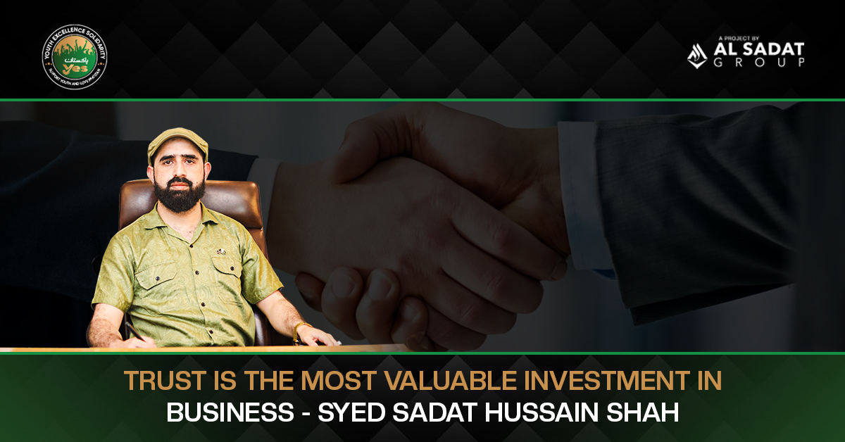 Trust Is the Most Valuable Investment in Business – Syed Sadat Hussain Shah