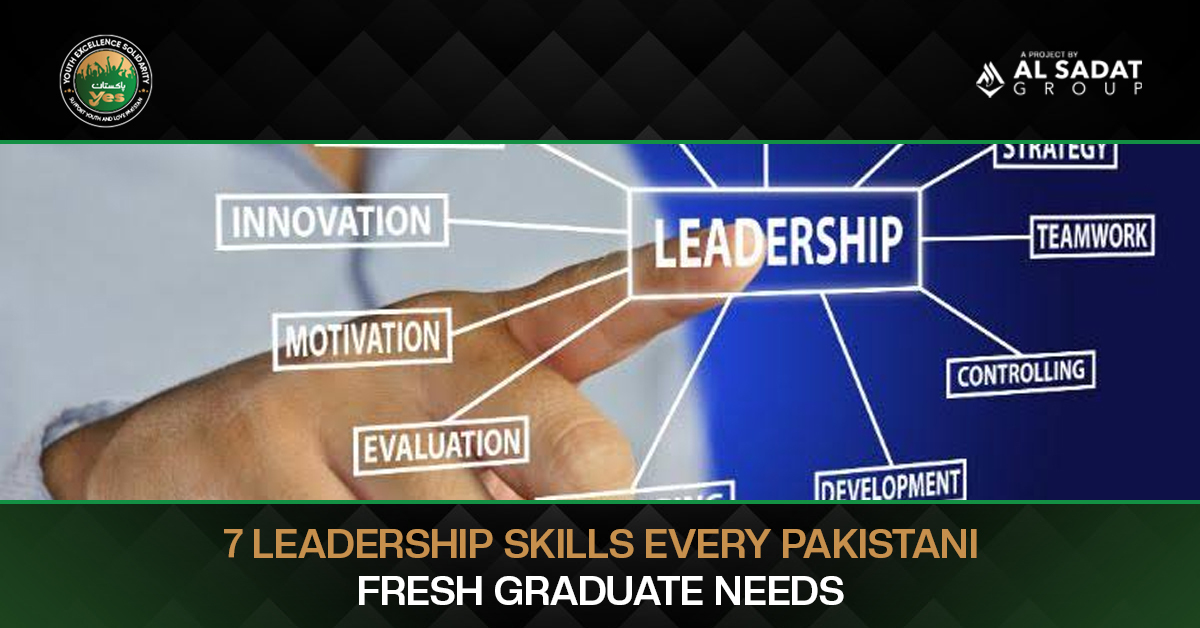7 Leadership Skills Every Pakistani Fresh Graduate Needs