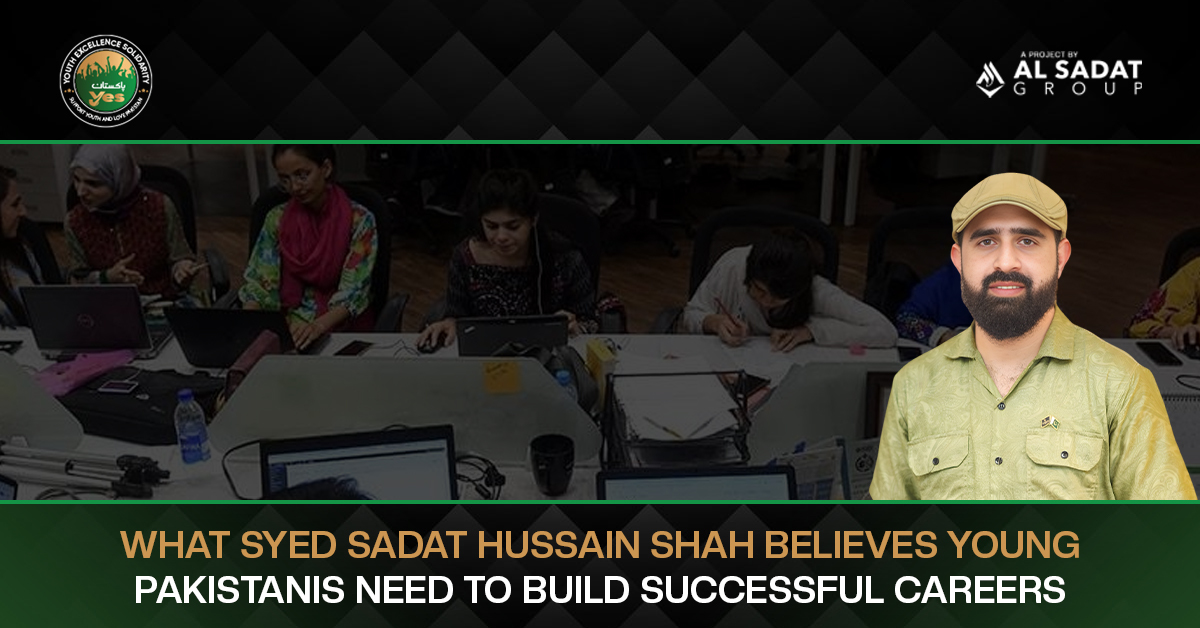 What Syed Sadat Hussain Shah Believes Young Pakistanis Need to Build Successful Careers