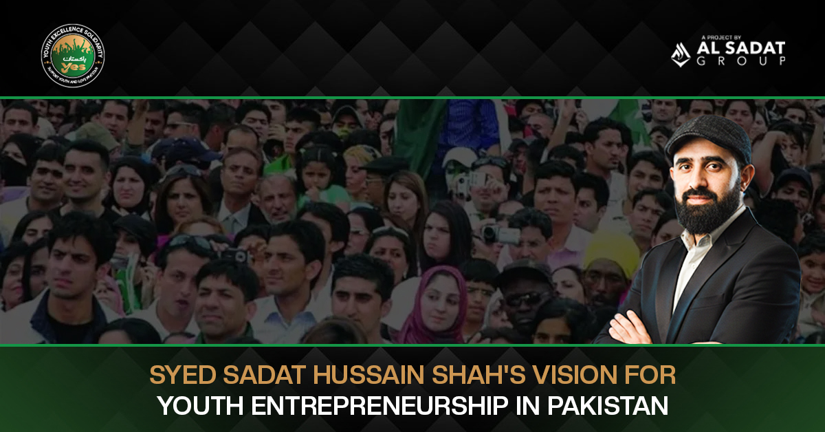Syed Sadat Hussain Shah’s Vision for Youth Entrepreneurship in Pakistan